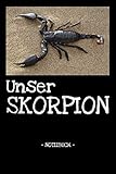 Unser Skorpion: Haustier | Notizbuch | Tagebuch | Fotobuch | Futter | Idee | Geschenk | liniert +...